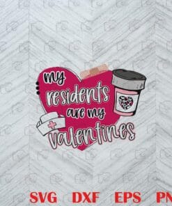 02-Cute My Residents Are My Valentine ,Nurse Valentine,Heart Nurse Valentine,Nurse Coffee Layered Svg, Svg Eps Png Dxf