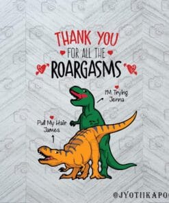 02- Funny Thank You For All The Roargasms, T-rex Try To Pull The Partner's Head While Having Coitus, Funny Sexual, Layered Svg,Svg Eps Png Dxf