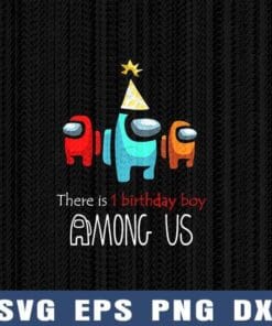 08-Among Us Birthday, There Is One Birthday BOY Among Us, Crewmate Or Impostor Layered SVG, DXF, PNG, EPS