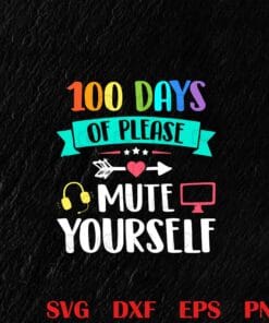 100 Days Of Please Mute Yourself, Teacher Kids Gift, Teacher, I Love Teacher Layered Svg, Svg Eps Png Dxf