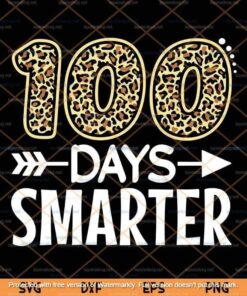 100 Days Smarter, Teacher Or Student Gift 100th Day Of School ,Teacher Customizable Layered Svg, Svg Eps Png Dxf