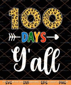 100 Days Y'all ,Teacher Student 100th Day Of School,Teacher Svg,Student 100th Day Of School Customizable Layered Svg, Svg Eps Png Dxf
