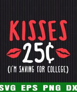 11-Kisses 25, I'm Saving For College, Kids Cute Valentine's Day, Gift 25 Cent Kisses Layered SVG, DXF, PNG, EPS