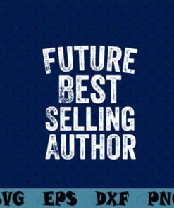 12- Future Best Selling Author,Great Shirt For Friends,Gift for Teacher,Gift For Family,Funny Writer,Novel Author Gift Layered Svg Eps Png Dxf