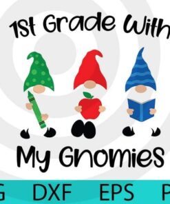 1st grade with my gnomies , School gnomes bundle gnomes Lover Customizable Layered Svg, Svg Eps Png Dxf