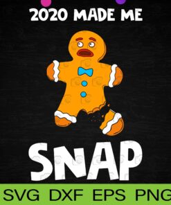 2020 Made Me Snap, Gingerbread Man, Oh Snap, Funny Christmas, Funny Cookie, Broken Cookie, Layered SVG, DXF, PNG, EPS