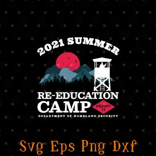 2021 Summer, Re-Education Camp, SunSet, The Guards, Department of Homeland Security Layered Svg, Svg Eps Png Dxf