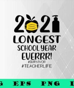 2021 The Longest School Year Ever, Teacher Life, Survivor Teacher, Gift for Teacher, App Wears Mask,SVG PNG DXF, EPS, PDF
