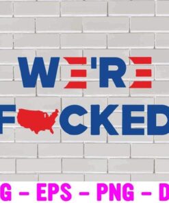 21-We're Fucked Biden Harris 2020, America, Trump Pence 2020 Layered SVG, DXF, PNG, EPS