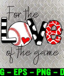 22-Baseball Art, Baseball Mom Svg, For the Love of the Game Svg, Love Baseball Layered SVG, DXF, PNG, EPS
