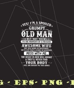 22-Vintage Old Man, Yes, I'm A Spolled Grumpy Old Man Svg, Awesome Wife, Mess With Me, Family Layered SVG, DXF, PNG, EPS