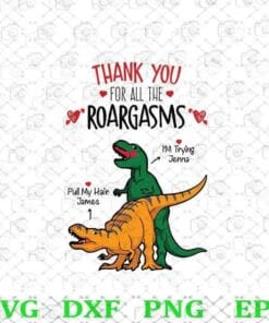 23- Funny Thank You For All The Roargasms, T-rex Try To Pull The Partner's Head While Having Coitus, Funny Sexual, Layered Svg,Svg Eps Png Dxf