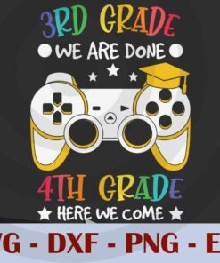 3rd GRADE done 4th grade here we come, Game, Graduation Customizable Layered Svg, Svg Eps Png Dxf