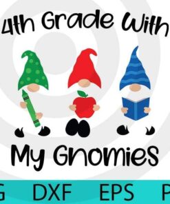 4th grade with my gnomies , School gnomes bundle gnomes Lover Customizable Layered Svg, Svg Eps Png Dxf