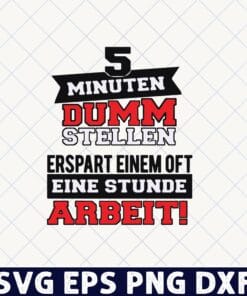 5 Minuten Dumm Stellen, Erspart Eniem Oft Eine Stunde Arbeit, To Play A Fool For Five Minutes May Save You An Hour Of Work, funny, Layered Svg, Svg Eps Png Dxf