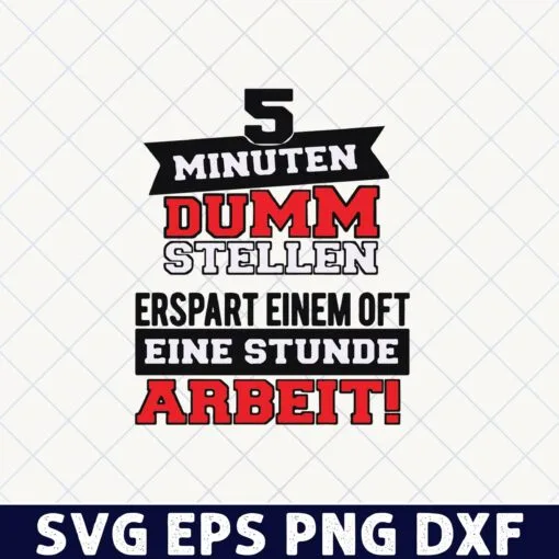 5 Minuten Dumm Stellen, Erspart Eniem Oft Eine Stunde Arbeit, To Play A Fool For Five Minutes May Save You An Hour Of Work, funny, Layered Svg, Svg Eps Png Dxf