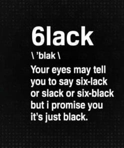 6lack Still Pronounced Black, Your Eyes Tell You Six-lack, Slack, Funny Saying, 6lack, Layered Svg Eps Png Dxf