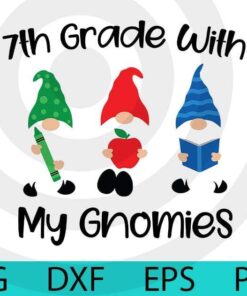 7th grade with my gnomies , School gnomes bundle gnomes Lover Customizable Layered Svg, Svg Eps Png Dxf