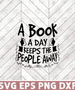 A Book A Day Keeps The People Away, Book Worm, Librarian, Book Lovers, reading, Layered Svg Eps Png Dxf