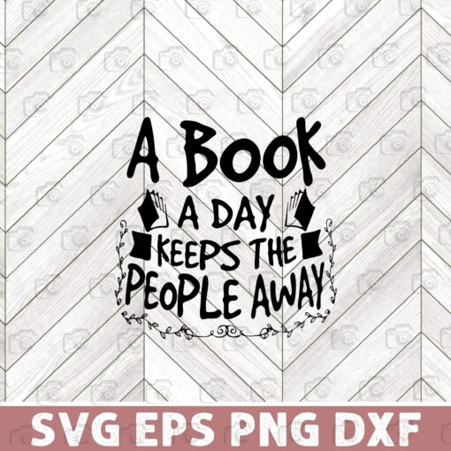 A Book A Day Keeps The People Away, Book Worm, Librarian, Book Lovers, reading, Layered Svg Eps Png Dxf