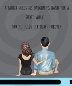 A Father Holds His Daughter's Hand For A Short While But He Hold Her Heart Forever, Father's Day, Father's Birthday, Father's Love for His Daughter Customizable png