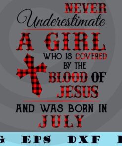 A Girl Covered The Blood Of Jesus And Was Born In July girl birthday christian girl T-Shirt Customizable Layered Svg, Svg Eps Png Dxf