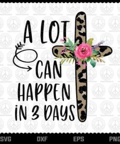 A Lot Can Happen in 3 Days Easter Christian, Leopard Floral Cross, Layered Svg, Png, Dxf, Eps