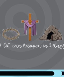 A Lot Can Happen In 3 Days, Gift for a Christian Easter Day, Thorn Crown, Cross, Christianity, Christian Gifts, Customizable Png