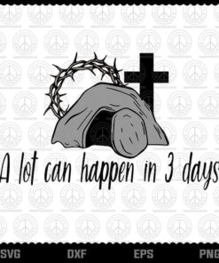 A Lot Can Happen In Three Days, Savior Resurrection Svg, Resurrection Day, Easter Thorn Crown, Jesus Faith, Layered Svg, Png, Dxf, Eps