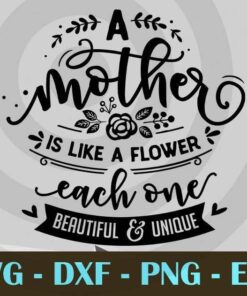 A mother is like a flower, Mom and Me, Love Mommy, Mother's Day, Customizable Layered Svg, Svg Eps Png Dxf