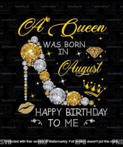 A Queen Was Born In August Happy Birthday To Me Png, August Girl Customizable Layered Svg, Svg Eps Png Dxf