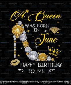 A Queen Was Born In June Happy Birthday To Me Png, June Girl Png Customizable Layered Svg, Svg Eps Png Dxf