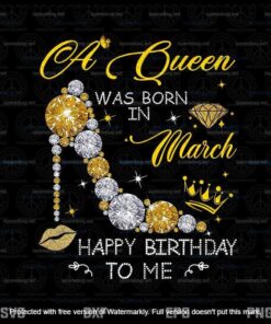 A Queen Was Born In March Happy Birthday To Me Png, March Girl Png Customizable Layered Svg, Svg Eps Png Dxf