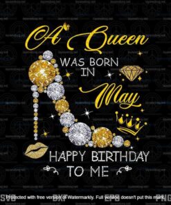 A Queen Was Born In May Happy Birthday To Me Png, May Girl Png Customizable Layered Svg, Svg Eps Png Dxf