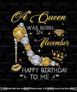 A Queen Was Born In November Happy Birthday To Me Png, November Girl Png Customizable Layered Svg, Svg Eps Png Dxf