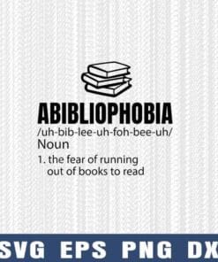 Abibliophobia, The Fear Of Running Out Of Books To Read, reading,Book Lovers, Gift For Readers, Bookworms Layered Svg Eps Png Dxf