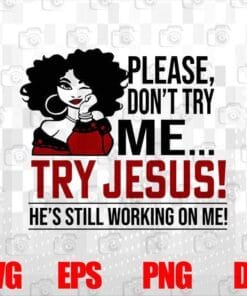 Afro Girl, Don't Try Me, Try Jesus, He's Still Working On Me, Love Jesus, Jesus Faith, Layered SVG, DXF, PNG, EPS