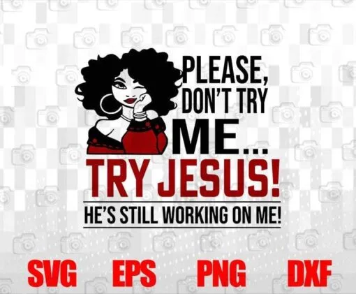 Afro Girl, Don't Try Me, Try Jesus, He's Still Working On Me, Love Jesus, Jesus Faith, Layered SVG, DXF, PNG, EPS