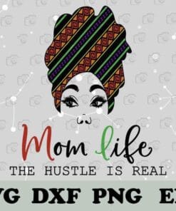 Afro Mom, Mom Life, The Hustle is Real, African American Woman, 2021 Mother's Day, Black Girl, Melanin Mom, Layered SVG, DXF, PNG, EPS