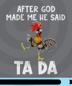 After God Made Me He Said Ta Da, Funny Chicken, Chicken Lover, Farmer, Chicken Customizable Png