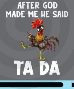 After God Made Me He said Ta-da Funny Chicken Farm animal Lover T-Shirt Customizable Png