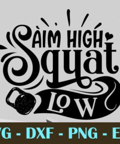 Aim high squat low, Gym and Fitness, Customizable Layered Svg, Svg Eps Png Dxf