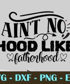 Aint no hood like fatherhood, Dad, Father's Day, Customizable Layered Svg, Svg Eps Png Dxf