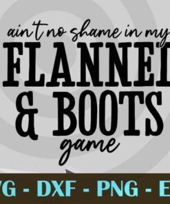 Aint No Shame Flannel and boots game trending saying Customizable Layered Svg, Svg Eps Png Dxf