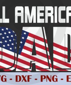 All American Dad Fathers Day, Love Dad, Daddy, Father's Day, Customizable Layered Svg, Svg Eps Png Dxf