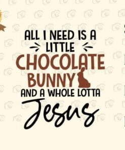 All I Need Is A Little Chocolate Bunny, A Whole Lotta Jesus, Bunny Lovers, Choco Lovers, Jesus Lovers, Funny Saying, Layered SVG, DXF, PNG, EPS