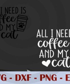 All I Need Is Coffee and My Cat Design Bundles Customizable Layered Svg, Svg Eps Png Dxf