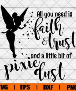 All You Need Faith And Trust, Peter Pan Lover , Tinkerbell , Kids Gift , Disney Lover , Svg Eps Png Dxf