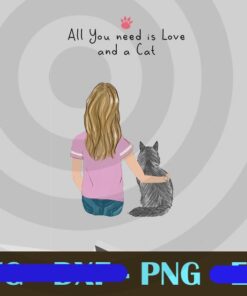 All You Need Is Love and A Cat, Cat Lovers, Cat Owner Gift, Custom Name, Girl and Cat, Customizable PNG