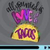 All You Need Is Love And Tacos, Mexican Food, Valentine Day, Happ Valentine Customizable Png